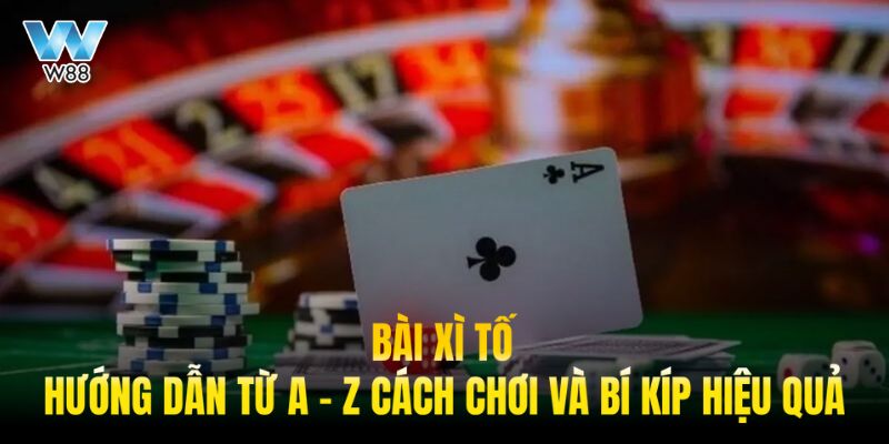 hướng dẫn chơi bài xì tố tại w88